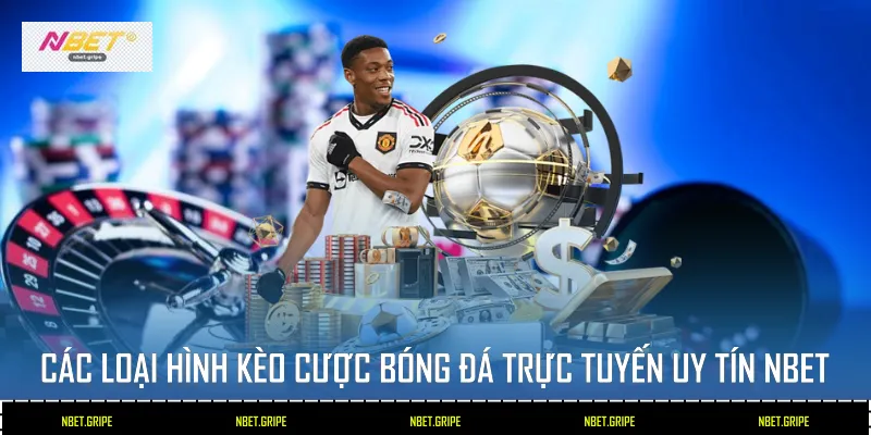 Các loại hình kèo cược bóng đá trực tuyến uy tín Nbet