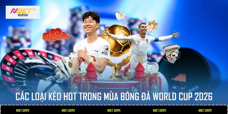 Các loại kèo hot trong mùa Bóng Đá World Cup 2026
