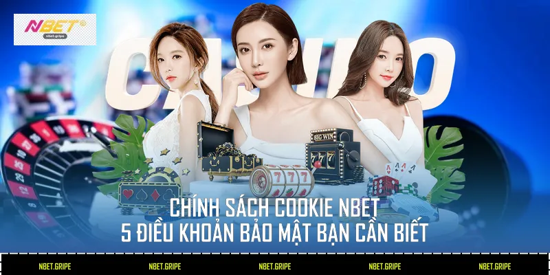 Chính Sách Cookie Nbet: 5 Điều Khoản Bảo Mật Bạn Cần Biết 1 Chính sách Cookie