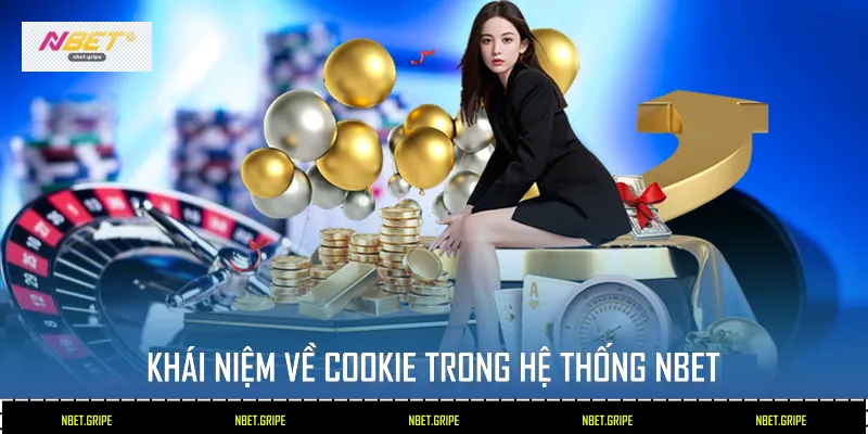 Chính Sách Cookie Nbet: 5 Điều Khoản Bảo Mật Bạn Cần Biết 2 Khái niệm về Cookie trong hệ thống Nbet