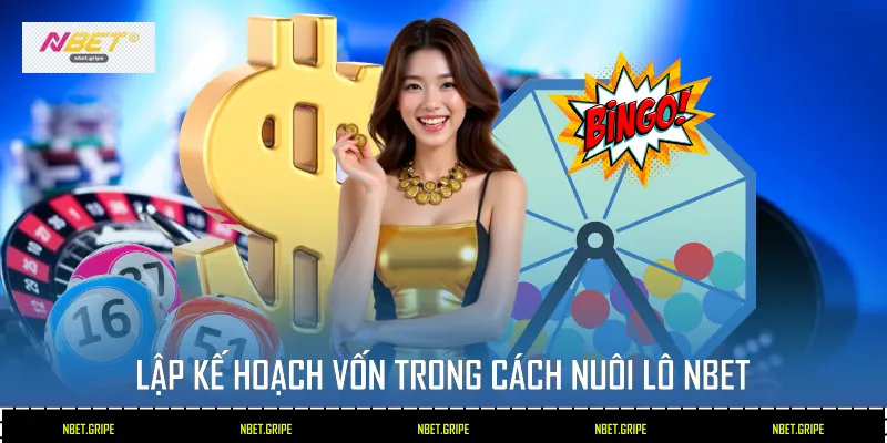 Lập kế hoạch vốn trong cách nuôi lô Nbet