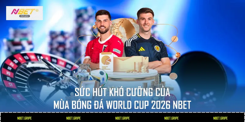 Sức hút khó cưỡng của mùa Bóng Đá World Cup 2026 Nbet