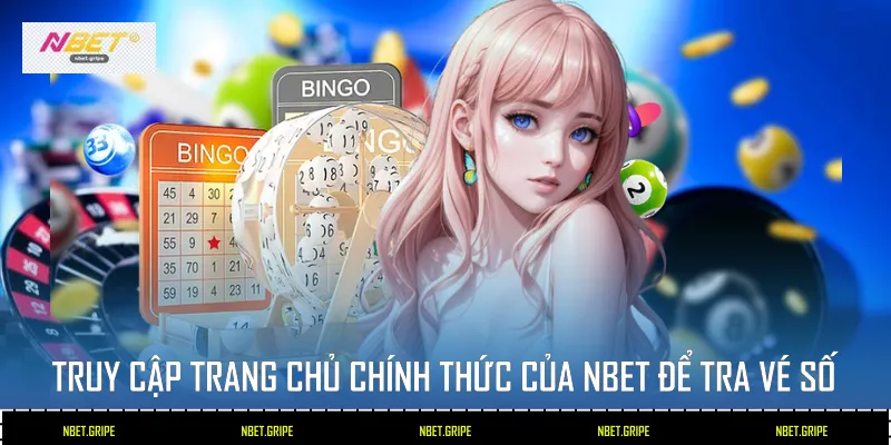 Cách Tra Vé Số Trực Tuyến Nhanh Tại Nbet 2026 3 Truy cập trang chủ chính thức của Nbet để tra vé số